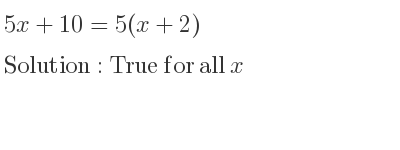 The answer to 5x+10=5(x+2) is True for all x